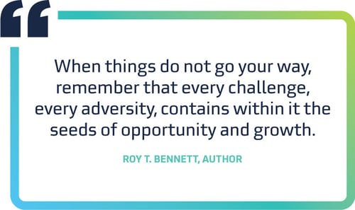 When things do not go your way, remember that every challenge, every adversity, contains within it the seeds of opportunity and growth.